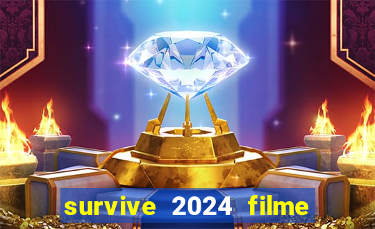 survive 2024 filme completo dublado